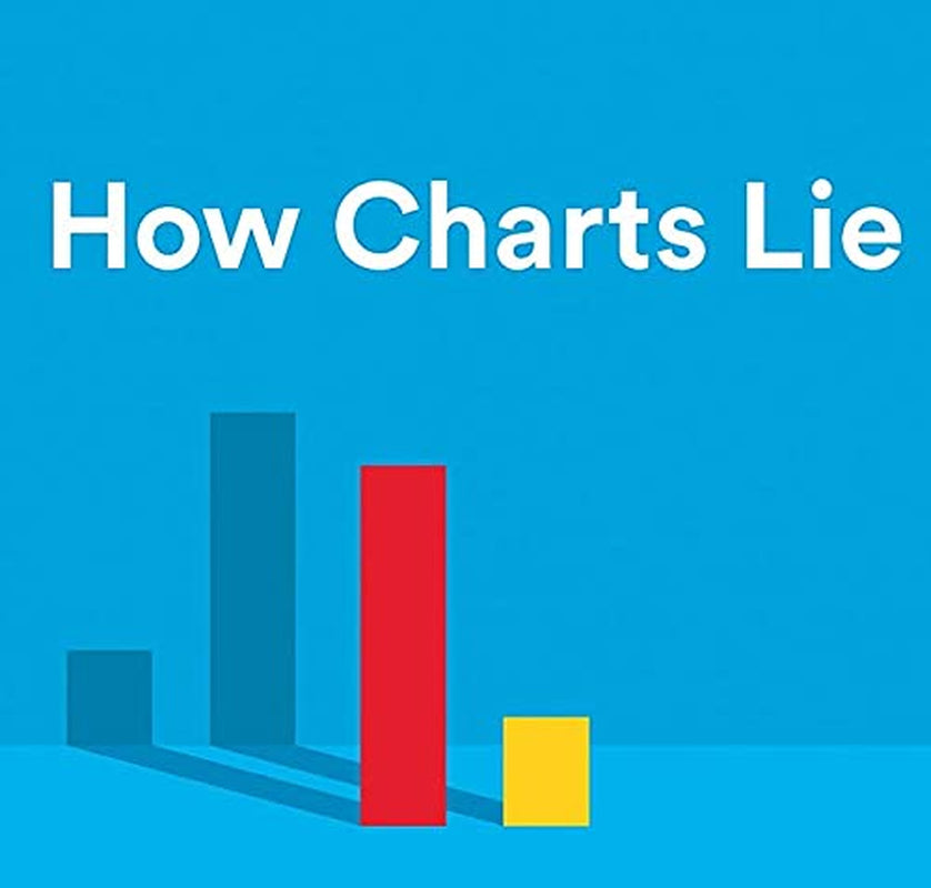 How Charts Lie: Getting Smarter about Visual Information