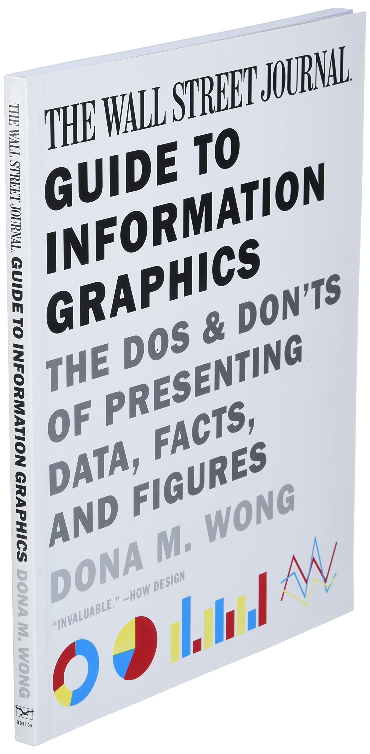 The Wall Street Journal Guide to Information Graphics: the Dos and Don'Ts of Presenting Data, Facts, and Figures