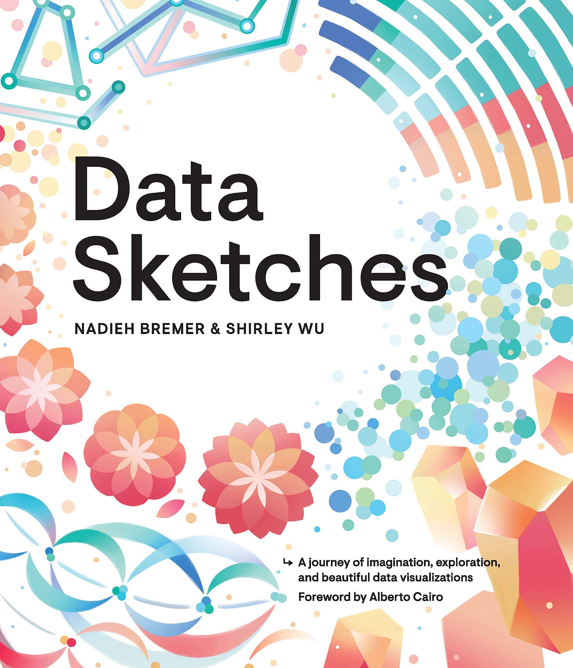 Data Sketches: a Journey of Imagination, Exploration, and Beautiful Data Visualizations (AK Peters Visualization Series)