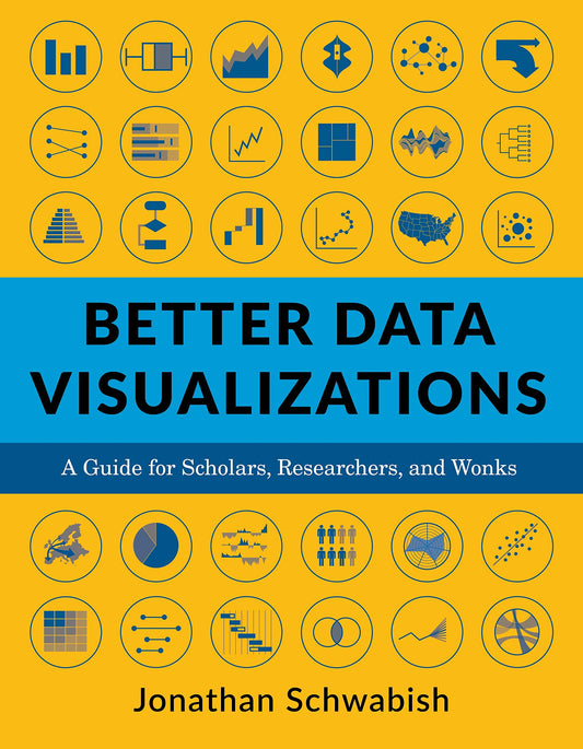 Better Data Visualizations: a Guide for Scholars, Researchers, and Wonks