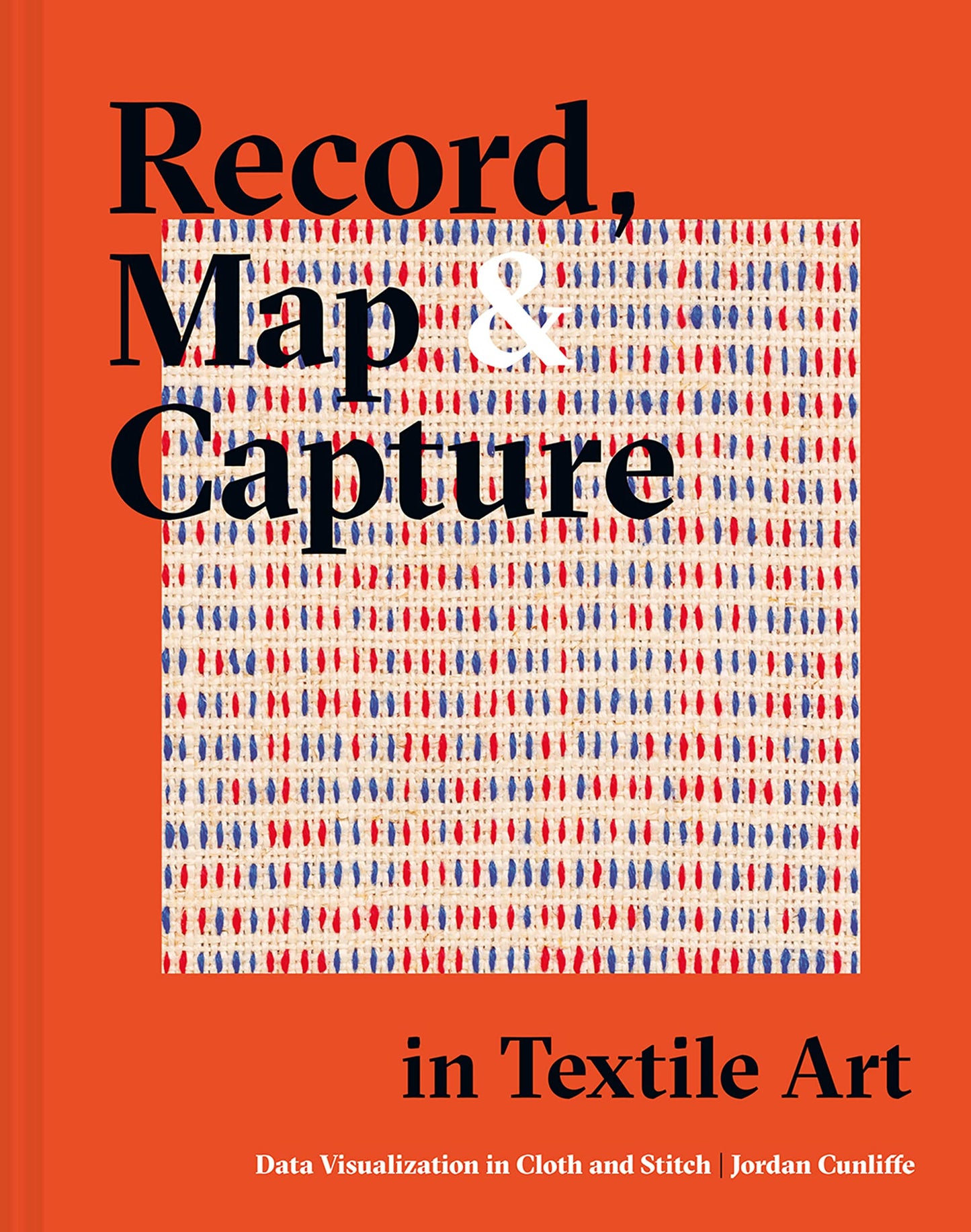 Record, Map and Capture in Textile Art: Data Visualization in Cloth and Stitch